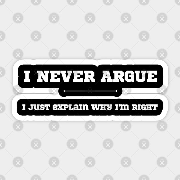 I Never Argue, I just explain why I'm right Sticker by Draven